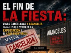 El fin de la fiesta: Visas canceladas y aranceles para los que viven de la explotación y el caos fronterizo